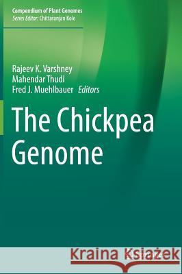 The Chickpea Genome Rajeev K. Varshney Mahendar Thudi Fred Muehlbauer 9783319661155 Springer