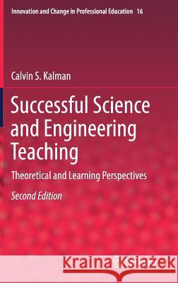 Successful Science and Engineering Teaching: Theoretical and Learning Perspectives Kalman, Calvin S. 9783319661391