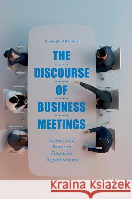 The Discourse of Business Meetings: Agency and Power in Financial Organizations Alhaidari, Fatma M. 9783319661421