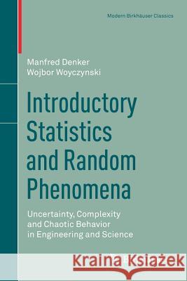 Introductory Statistics and Random Phenomena: Uncertainty, Complexity and Chaotic Behavior in Engineering and Science Denker, Manfred 9783319661513 Birkhauser