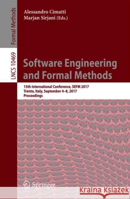 Software Engineering and Formal Methods: 15th International Conference, Sefm 2017, Trento, Italy, September 4-8, 2017, Proceedings Cimatti, Alessandro 9783319661964 Springer