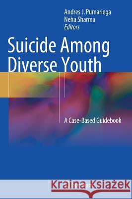 Suicide Among Diverse Youth: A Case-Based Guidebook Pumariega, Andres J. 9783319662022 Springer