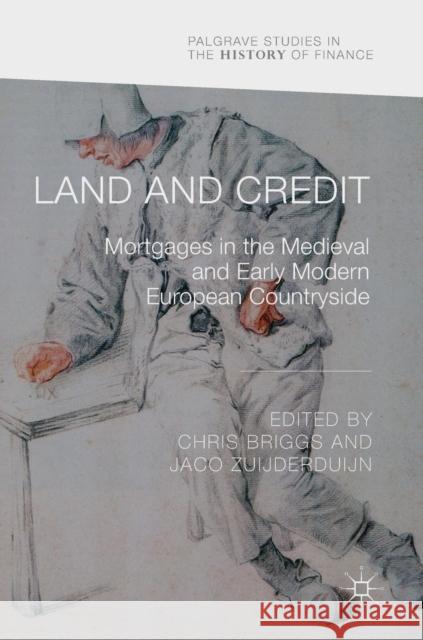 Land and Credit: Mortgages in the Medieval and Early Modern European Countryside Briggs, Chris 9783319662084 Palgrave MacMillan