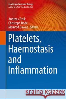 Platelets, Haemostasis and Inflammation Andreas Zirlik Christoph Bode Meinrad Gawaz 9783319662237