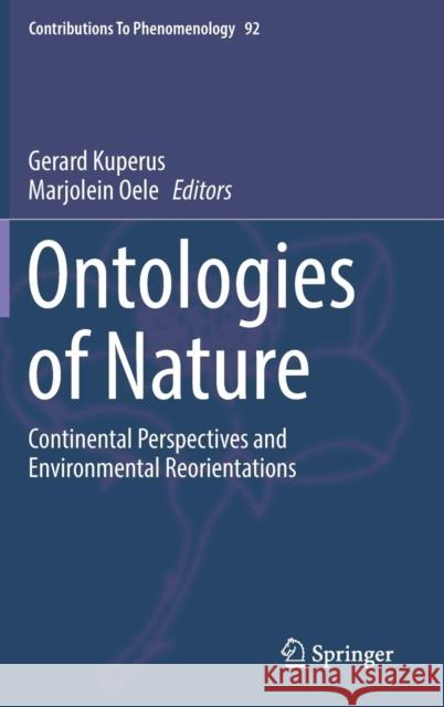 Ontologies of Nature: Continental Perspectives and Environmental Reorientations Kuperus, Gerard 9783319662350 Springer