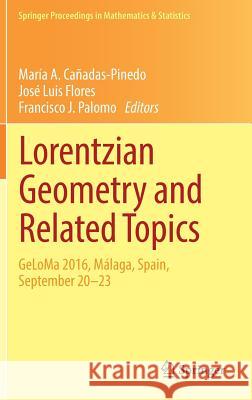 Lorentzian Geometry and Related Topics: Geloma 2016, Málaga, Spain, September 20-23 Cañadas-Pinedo, María A. 9783319662893 Springer