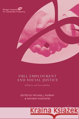 Full Employment and Social Justice: Solidarity and Sustainability Murray, Michael J. 9783319663753 Palgrave MacMillan