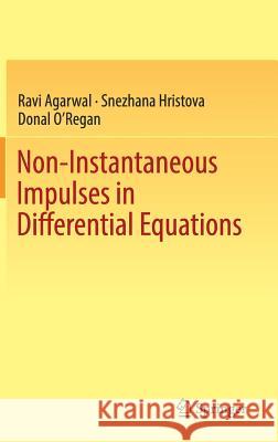 Non-Instantaneous Impulses in Differential Equations Ravi Agarwal Snezhana Hristova Donal O'Regan 9783319663838 Springer