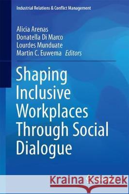 Shaping Inclusive Workplaces Through Social Dialogue Alicia Arenas Donatella D Lourdes Munduate 9783319663920 Springer