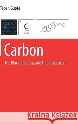 Carbon: The Black, the Gray and the Transparent Gupta, Tapan 9783319664040