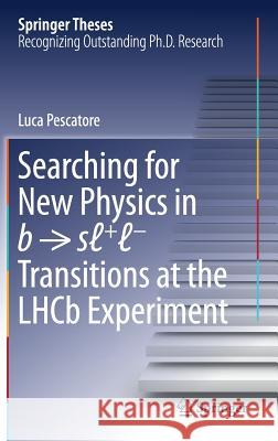 Searching for New Physics in B → Sℓ+ℓ- Transitions at the Lhcb Experiment Pescatore, Luca 9783319664224 Springer