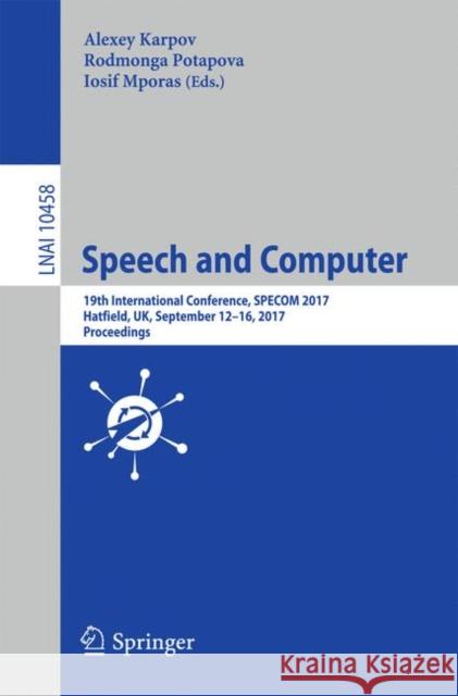 Speech and Computer: 19th International Conference, Specom 2017, Hatfield, Uk, September 12-16, 2017, Proceedings Karpov, Alexey 9783319664286 Springer