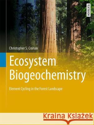 Ecosystem Biogeochemistry: Element Cycling in the Forest Landscape Cronan, Christopher S. 9783319664439