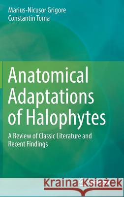 Anatomical Adaptations of Halophytes: A Review of Classic Literature and Recent Findings Grigore, Marius-Nicușor 9783319664798 Springer