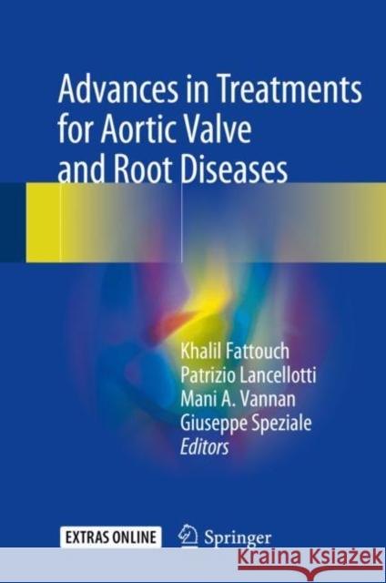 Advances in Treatments for Aortic Valve and Root Diseases Khalil Fattouch Patrizio Lancellotti Mani A. Vannan 9783319664828