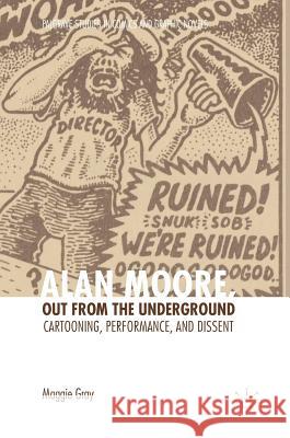 Alan Moore, Out from the Underground: Cartooning, Performance, and Dissent Gray, Maggie 9783319665078 Palgrave MacMillan