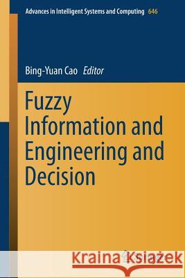 Fuzzy Information and Engineering and Decision Bing-Yuan Cao 9783319665139 Springer