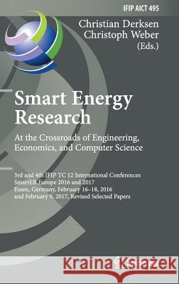 Smart Energy Research. at the Crossroads of Engineering, Economics, and Computer Science: 3rd and 4th Ifip Tc 12 International Conferences, Smarter Eu Derksen, Christian 9783319665528 Springer