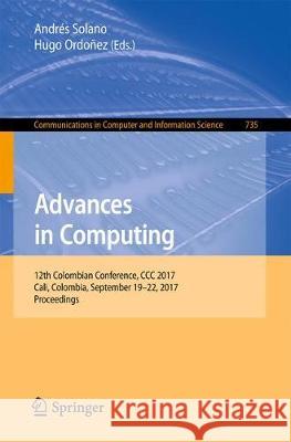 Advances in Computing: 12th Colombian Conference, CCC 2017, Cali, Colombia, September 19-22, 2017, Proceedings Solano, Andrés 9783319665610 Springer