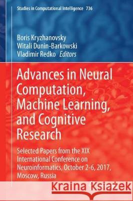 Advances in Neural Computation, Machine Learning, and Cognitive Research: Selected Papers from the XIX International Conference on Neuroinformatics, O Kryzhanovsky, Boris 9783319666037 Springer