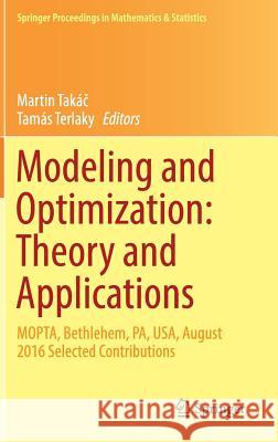 Modeling and Optimization: Theory and Applications: Mopta, Bethlehem, Pa, Usa, August 2016 Selected Contributions Takáč, Martin 9783319666150 Springer