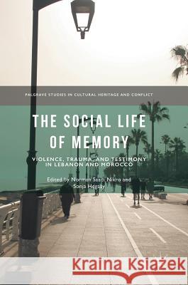The Social Life of Memory: Violence, Trauma, and Testimony in Lebanon and Morocco Nikro, Norman Saadi 9783319666211 Palgrave MacMillan