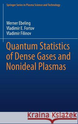 Quantum Statistics of Dense Gases and Nonideal Plasmas Werner Ebeling Vladimir E. Fortov Vladimir Filinov 9783319666365 Springer