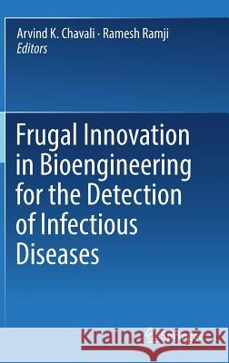 Frugal Innovation in Bioengineering for the Detection of Infectious Diseases Arvind K. Chavali Ramesh Ramji 9783319666457 Springer