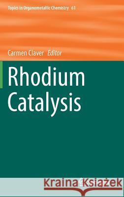 Rhodium Catalysis Carmen Claver 9783319666631 Springer