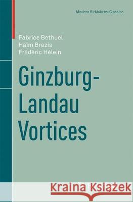 Ginzburg-Landau Vortices Fabrice Bethuel Haim Brezis Frederic Helein 9783319666723