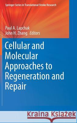 Cellular and Molecular Approaches to Regeneration and Repair Paul A. Lapchak John H. Zhang 9783319666785