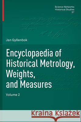 Encyclopaedia of Historical Metrology, Weights, and Measures: Volume 2 Gyllenbok, Jan 9783319666907 Birkhauser