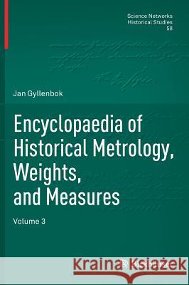 Encyclopaedia of Historical Metrology, Weights, and Measures: Volume 3 Gyllenbok, Jan 9783319667119 Birkhauser