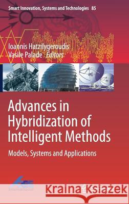 Advances in Hybridization of Intelligent Methods: Models, Systems and Applications Hatzilygeroudis, Ioannis 9783319667898