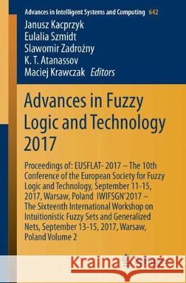 Advances in Fuzzy Logic and Technology 2017: Proceedings Of: Eusflat- 2017 - The 10th Conference of the European Society for Fuzzy Logic and Technolog Kacprzyk, Janusz 9783319668239
