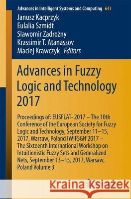 Advances in Fuzzy Logic and Technology 2017: Proceedings Of: Eusflat- 2017 - The 10th Conference of the European Society for Fuzzy Logic and Technolog Kacprzyk, Janusz 9783319668260