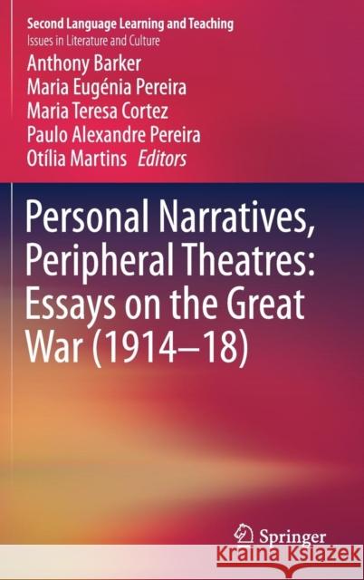 Personal Narratives, Peripheral Theatres: Essays on the Great War (1914-18) Anthony Barker Maria Eugenia Pereira Maria Teresa Cortez 9783319668505