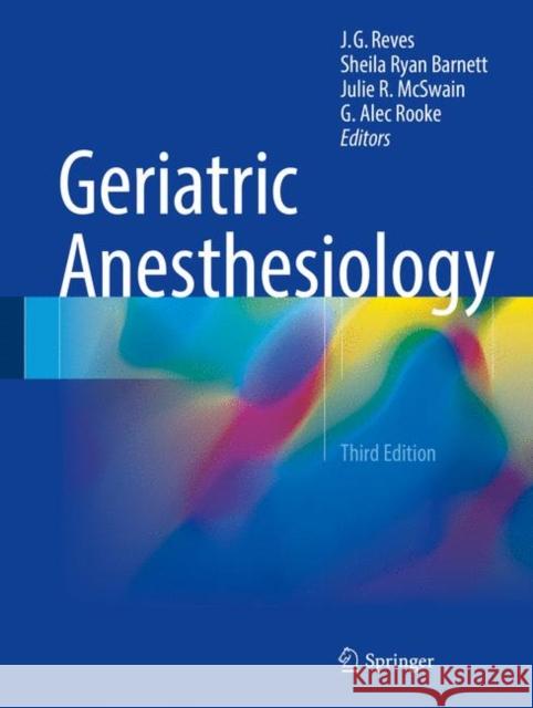 Geriatric Anesthesiology J. G. Reves Sheila Ryan Barnett Julie R. McSwain 9783319668772 Springer