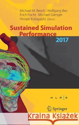 Sustained Simulation Performance 2017: Proceedings of the Joint Workshop on Sustained Simulation Performance, University of Stuttgart (Hlrs) and Tohok Resch, Michael M. 9783319668956