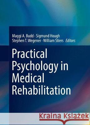 Practical Psychology in Medical Rehabilitation Maggi A. Budd Sigmund Hough Stephen T. Wegener 9783319669281