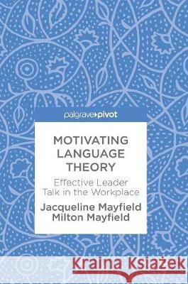 Motivating Language Theory: Effective Leader Talk in the Workplace Mayfield, Jacqueline 9783319669298 Palgrave MacMillan