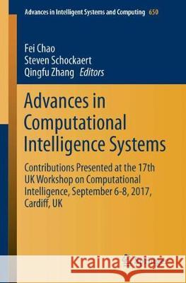 Advances in Computational Intelligence Systems: Contributions Presented at the 17th UK Workshop on Computational Intelligence, September 6-8, 2017, Ca Chao, Fei 9783319669380 Springer