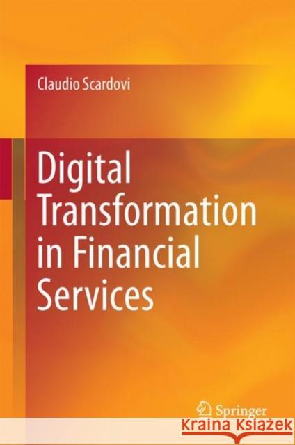 Digital Transformation in Financial Services Claudio Scardovi 9783319669441 Springer