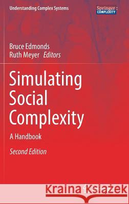 Simulating Social Complexity: A Handbook Edmonds, Bruce 9783319669472 Springer