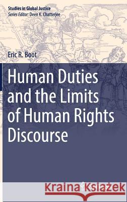 Human Duties and the Limits of Human Rights Discourse Eric R. Boot 9783319669564 Springer