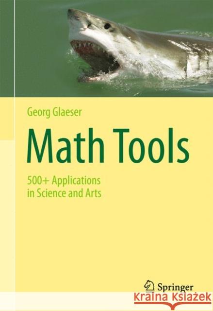 Math Tools: 500+ Applications in Science and Arts Glaeser, Georg 9783319669595