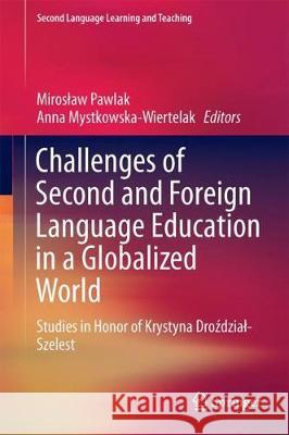 Challenges of Second and Foreign Language Education in a Globalized World: Studies in Honor of Krystyna Droździal-Szelest Pawlak, Miroslaw 9783319669748