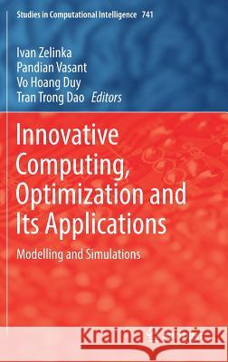 Innovative Computing, Optimization and Its Applications: Modelling and Simulations Zelinka, Ivan 9783319669830 Springer