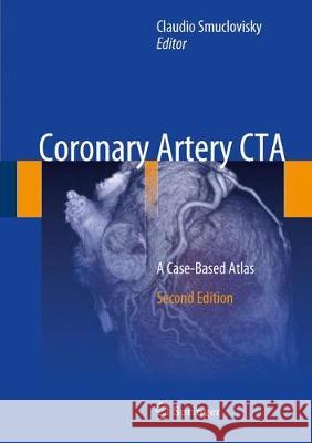 Coronary Artery CTA: A Case-Based Atlas Smuclovisky, Claudio 9783319669861 Springer