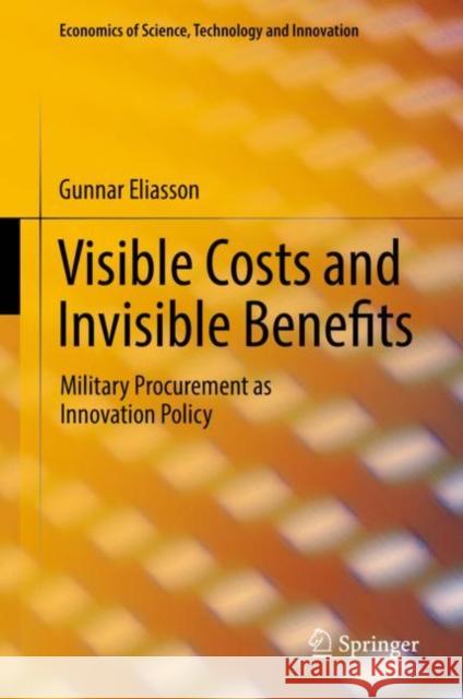 Visible Costs and Invisible Benefits: Military Procurement as Innovation Policy Eliasson, Gunnar 9783319669922